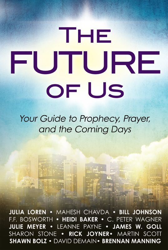 The Future of Us: Your Guide to Prophecy, Prayer and the Coming Days