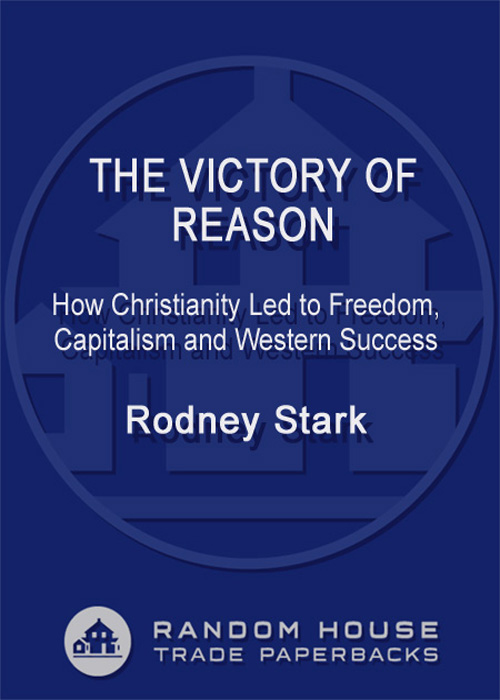 Victory of Reason: How Christianity Led to Freedom, Capitalism, and Western Success