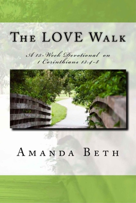 The LOVE Walk: A 15 - Week Devotional on 1 Corinthians 13:4-8