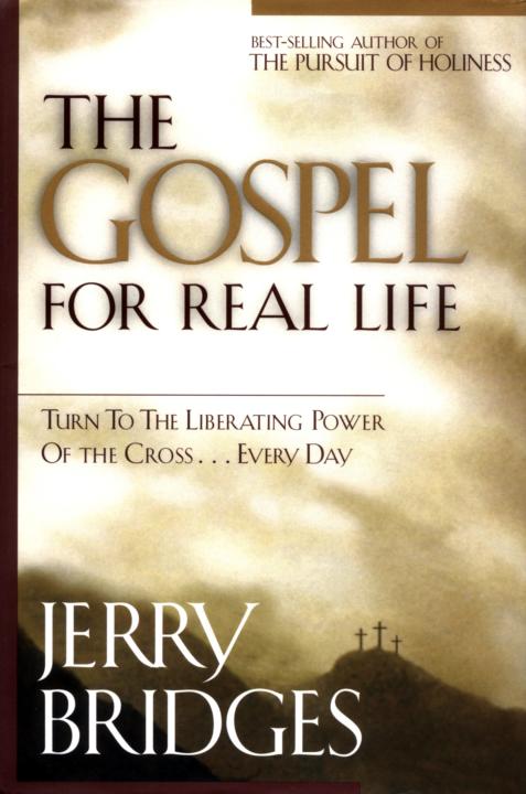 The Gospel for Real Life: Turn to the Liberating Power of the Cross...Every Day