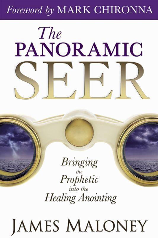 The Panoramic Seer: Bringing the Prophetic Into the Healing Anointing