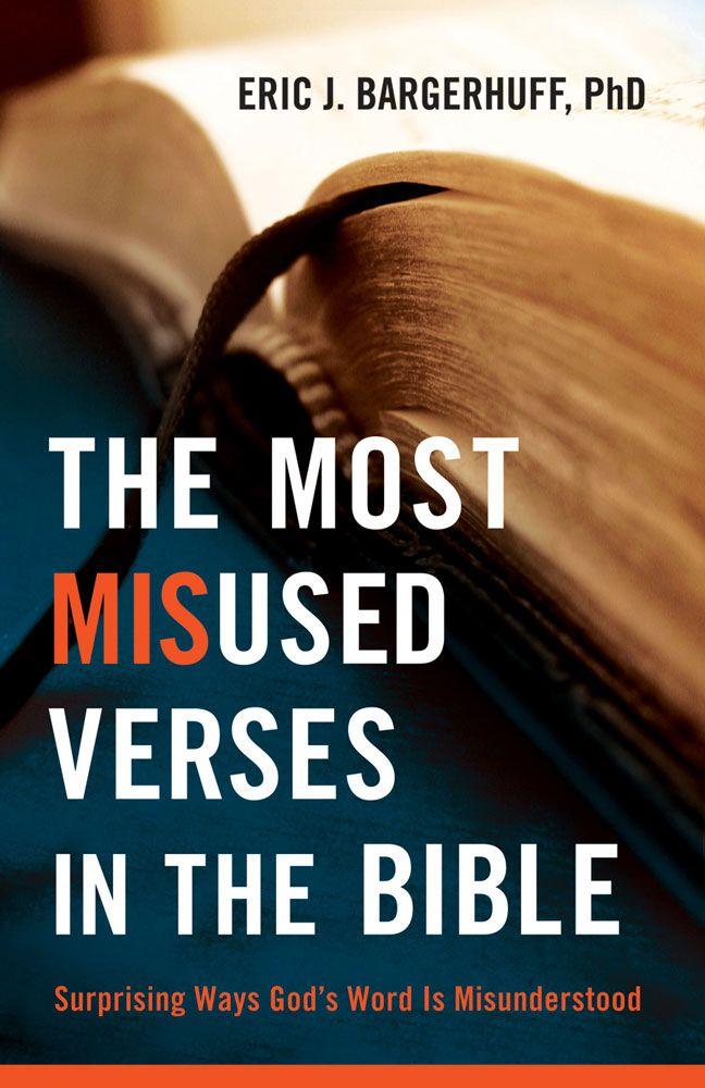 The Most Misused Verses in the Bible,Surprising Ways God's Word Is Misunderstood