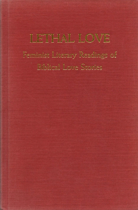Lethal Love: Feminist Literary Readings of Biblical Love Stories