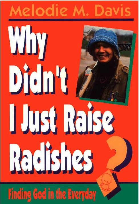 Why Didn't I Just Raise Radishes?: Finding God in the Everyday