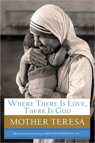 Where There Is Love, There Is God: A Path to Closer Union With God and Greater Love for Others