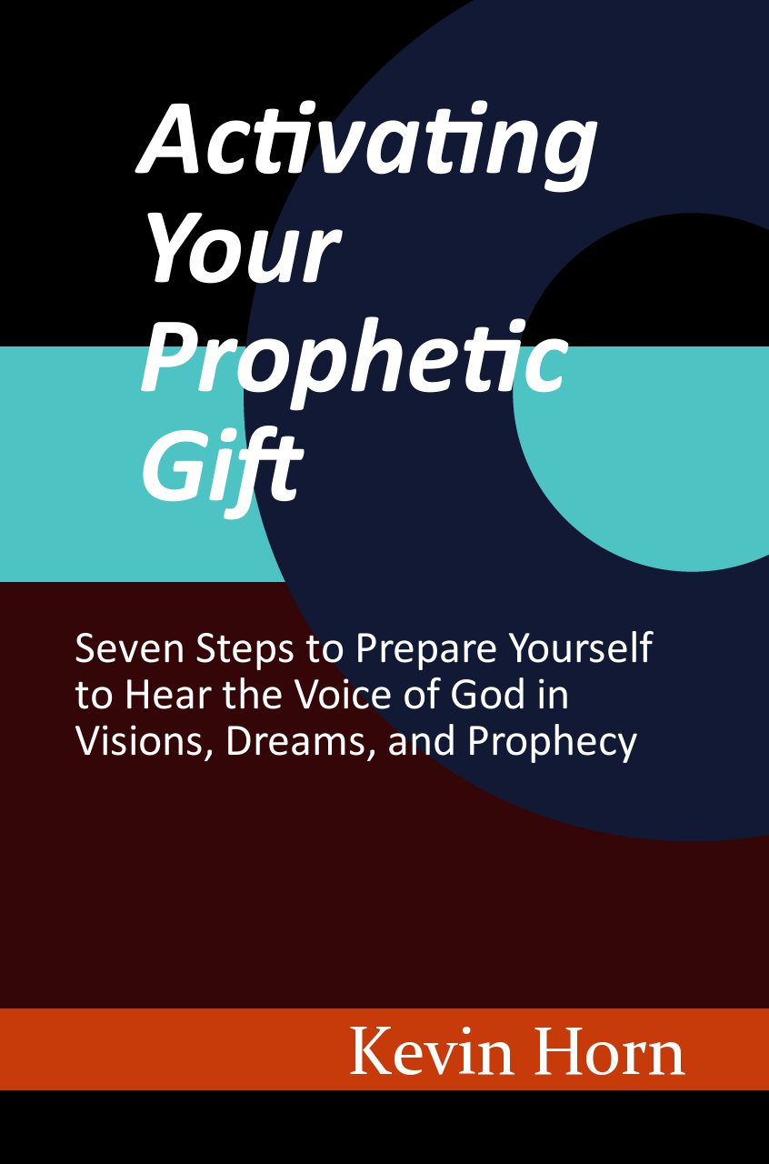 Activating Your Prophetic Gift, Seven Steps to Prepare Yourself to Hear the Voice of God Through Visions, Dreams, and Prophecy