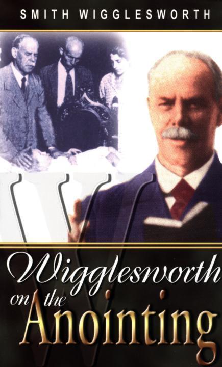 Smith Wigglesworth on the Anointing