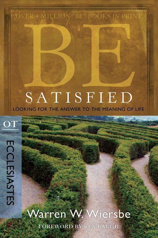 Be Satisfied (Ecclesiastes): Looking for the Answer to the Meaning of Life