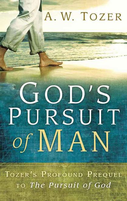 God's Pursuit of Man: Tozer's Profound Prequel to the Pursuit of God