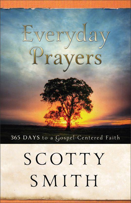 Everyday Prayers: 365 Days to a Gospel-Centered Faith