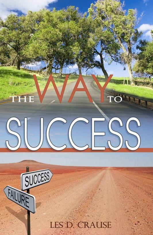 Way to Success: Biblical Principles for Learning How to Get What You Always Wanted