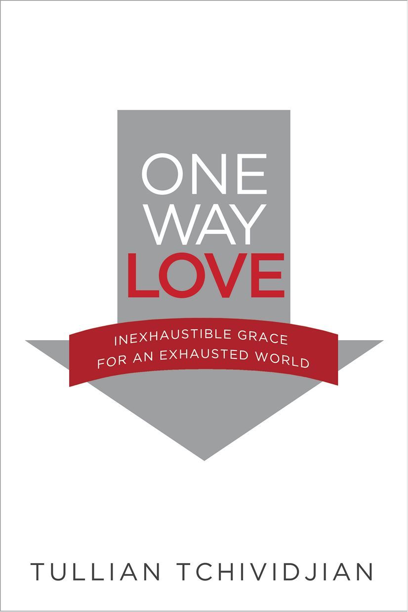 One Way Love: Inexhaustible Grace for an Exhausted World