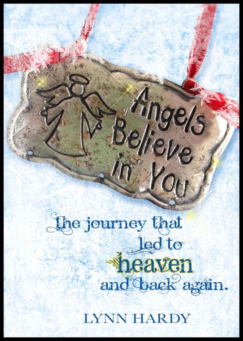 Angels Believe in You: The Journey That Led to Heaven and Back Again