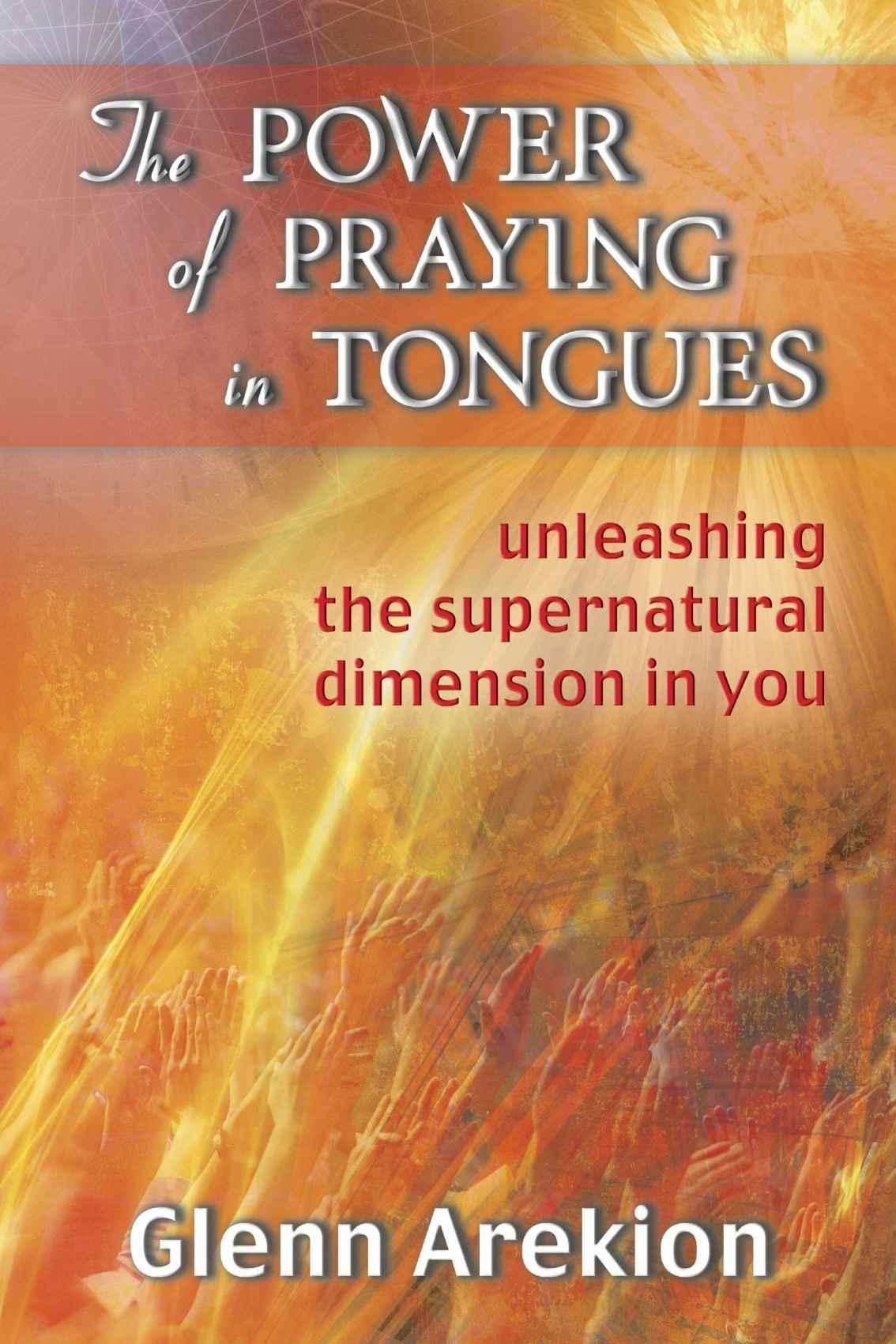 The Power of Praying in Tongues: Unleashing the Supernatural Dimension in You