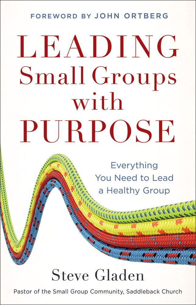 Leading Small Groups With Purpose: Everything You Need to Lead a Healthy Group