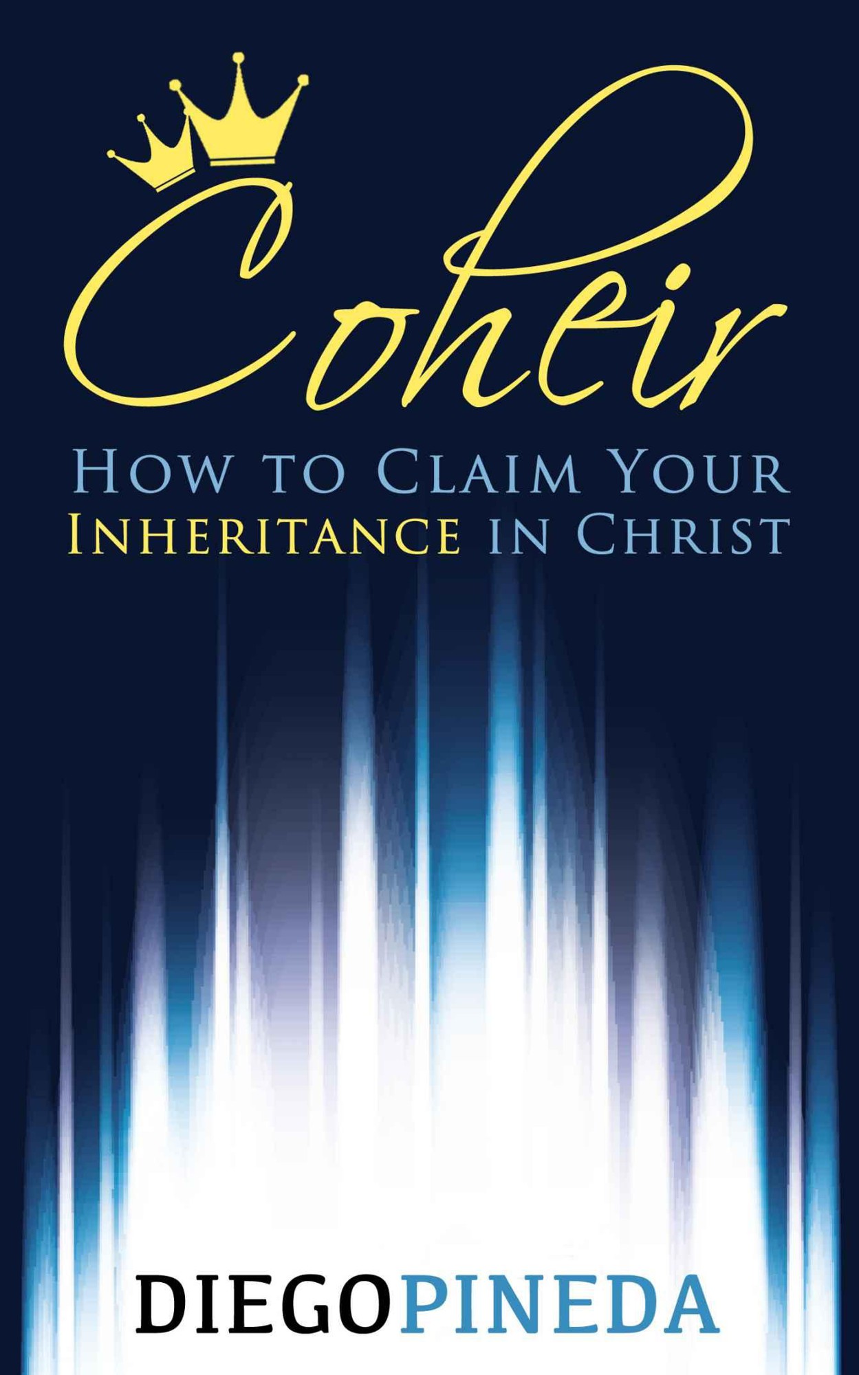 Coheir: How to Claim Your Inheritance in Christ