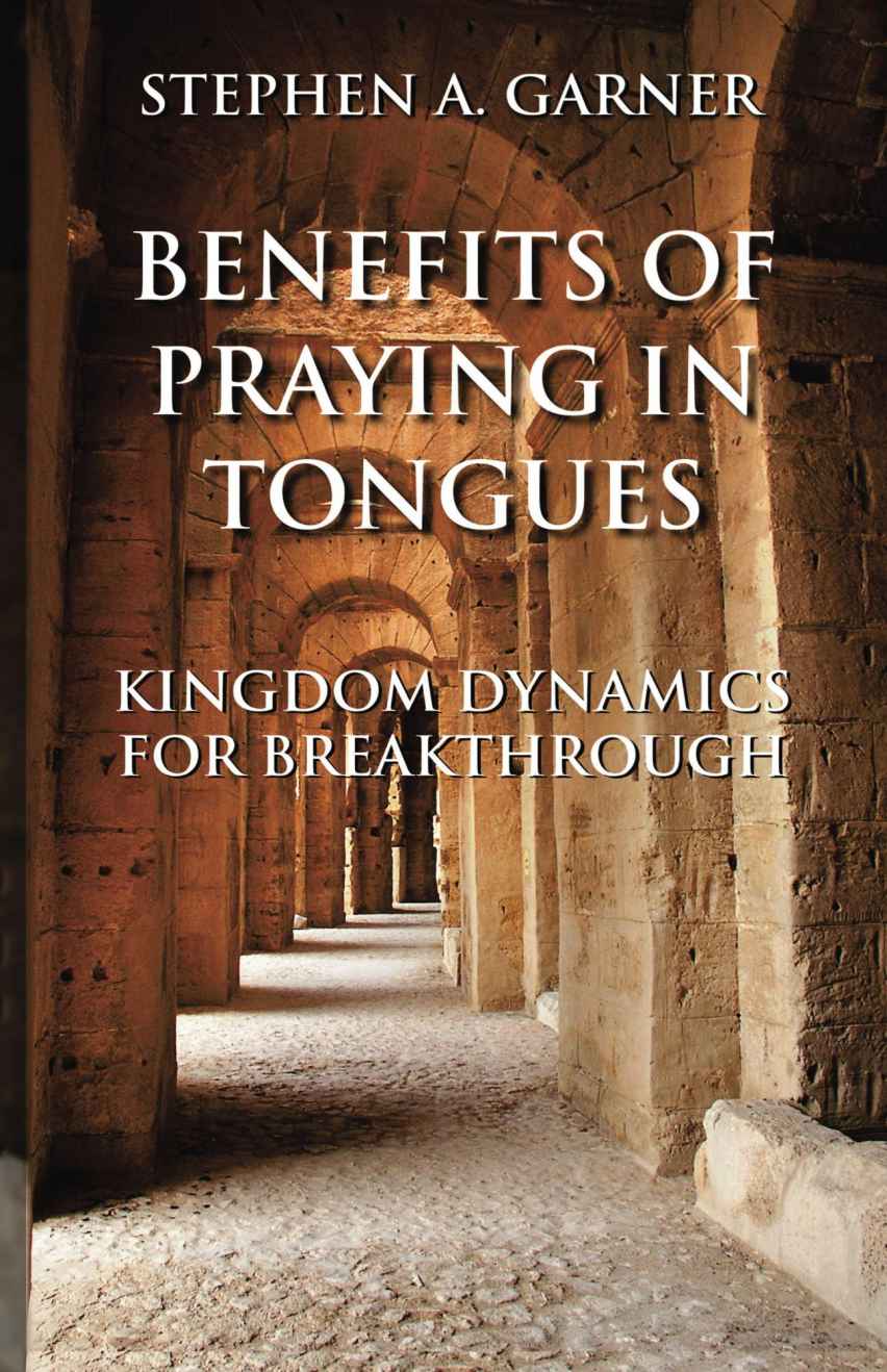 Benefits of Praying in Tongues: Kingdom Dynamics for Breakthrough