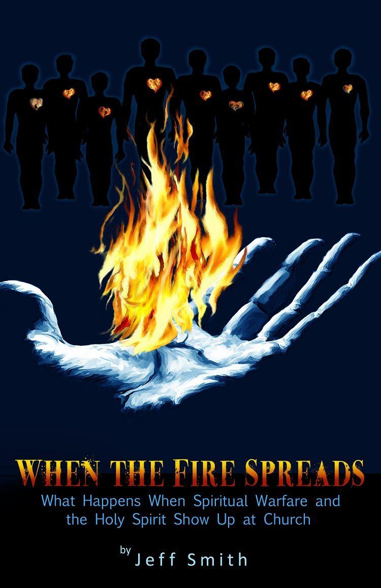 When the Fire Spreads: What Happens When Spiritual Warfare and the Holy Spirit Show Up at Church