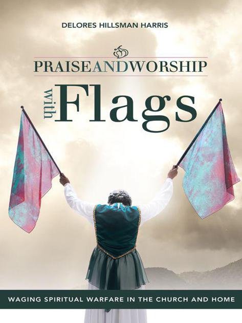 Praise and Worship With Flags: Waging Spiritual Warfare in the Church and Home