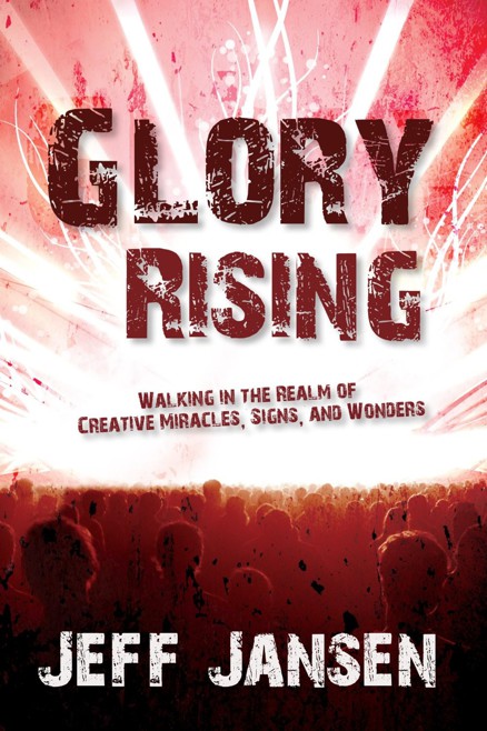 Glory Rising: Walking in the Realm of Creative Miracles, Signs and Wonders