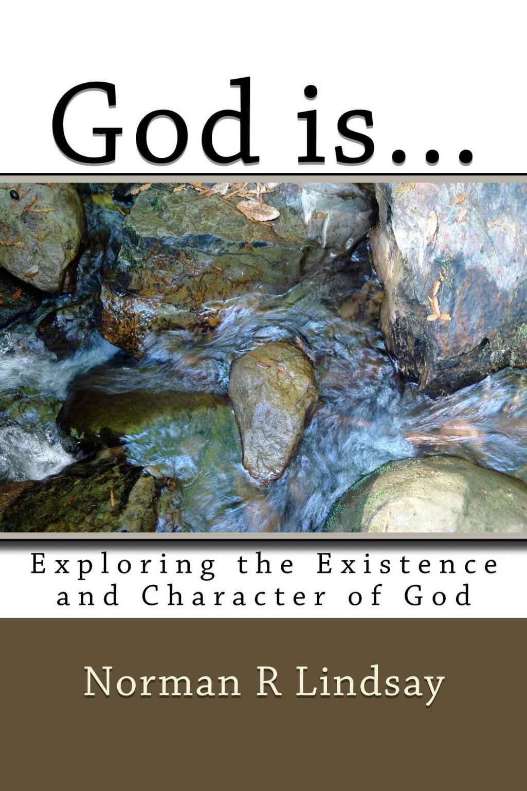 God Is...: Exploring the Existence and Character of God