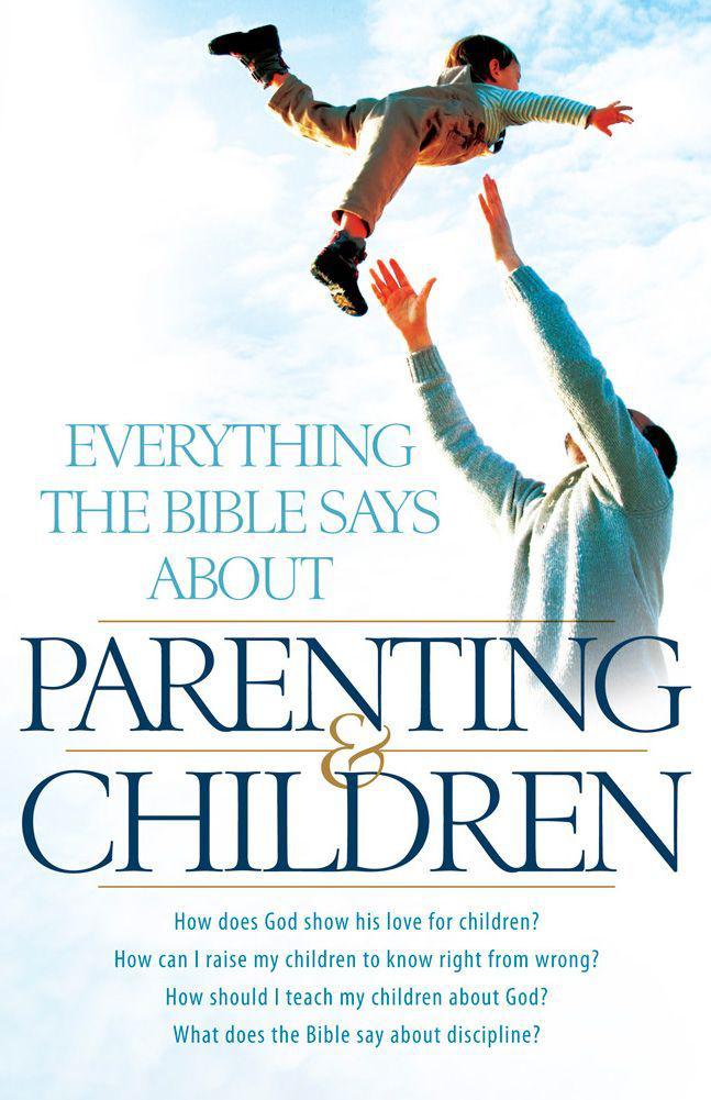 Everything the Bible Says About Parenting & Children