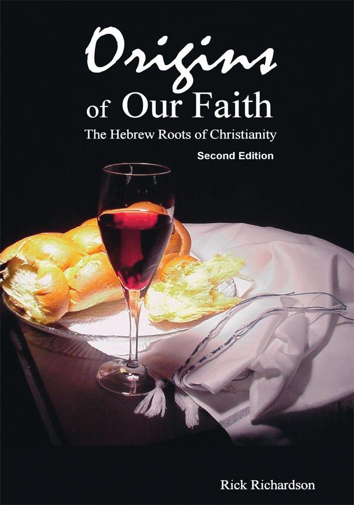 Origins of Our Faith the Hebrew Roots of Christianity: Third Edition