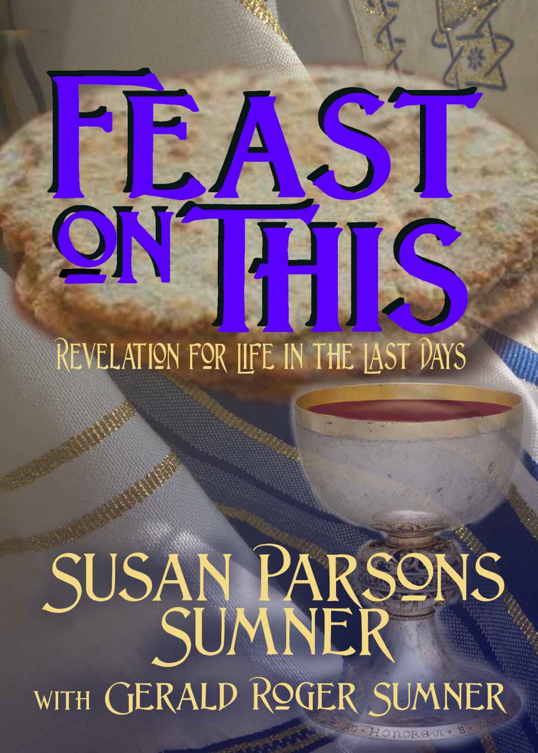 Feast on This: Revelation for Life in the Last Days