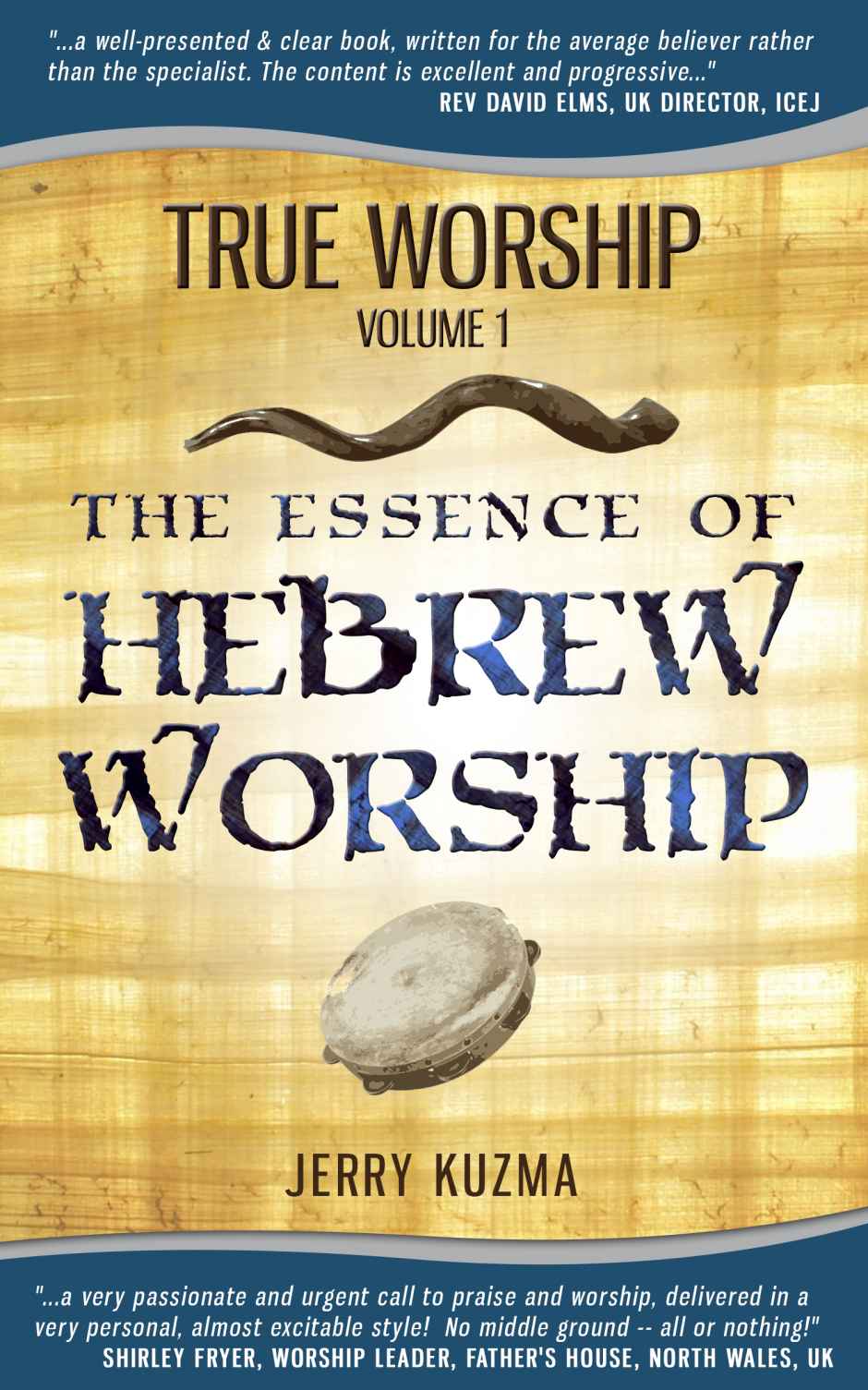 True Worship Vol 1: The Essence of Hebrew Worship (Free Bonus Audio!): Discover the Hebrew Roots of True Christian Praise and Worship