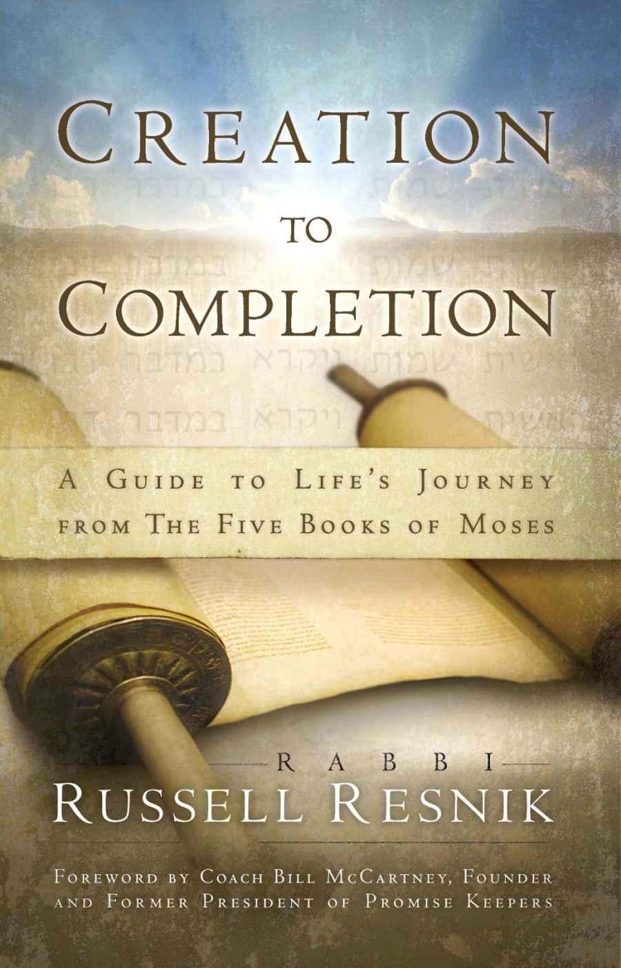 Creation to Completion: A Guide to Life's Journey From the Five Books of Moses