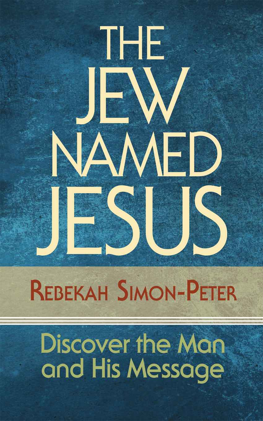 The Jew Named Jesus: Discover the Man and His Message