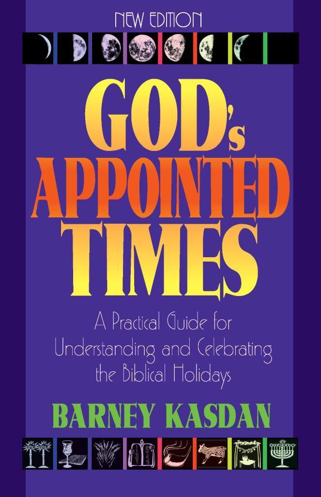 God's Appointed Times: A Practical Guide for Understanding and Celebrating the Biblical Holy Days