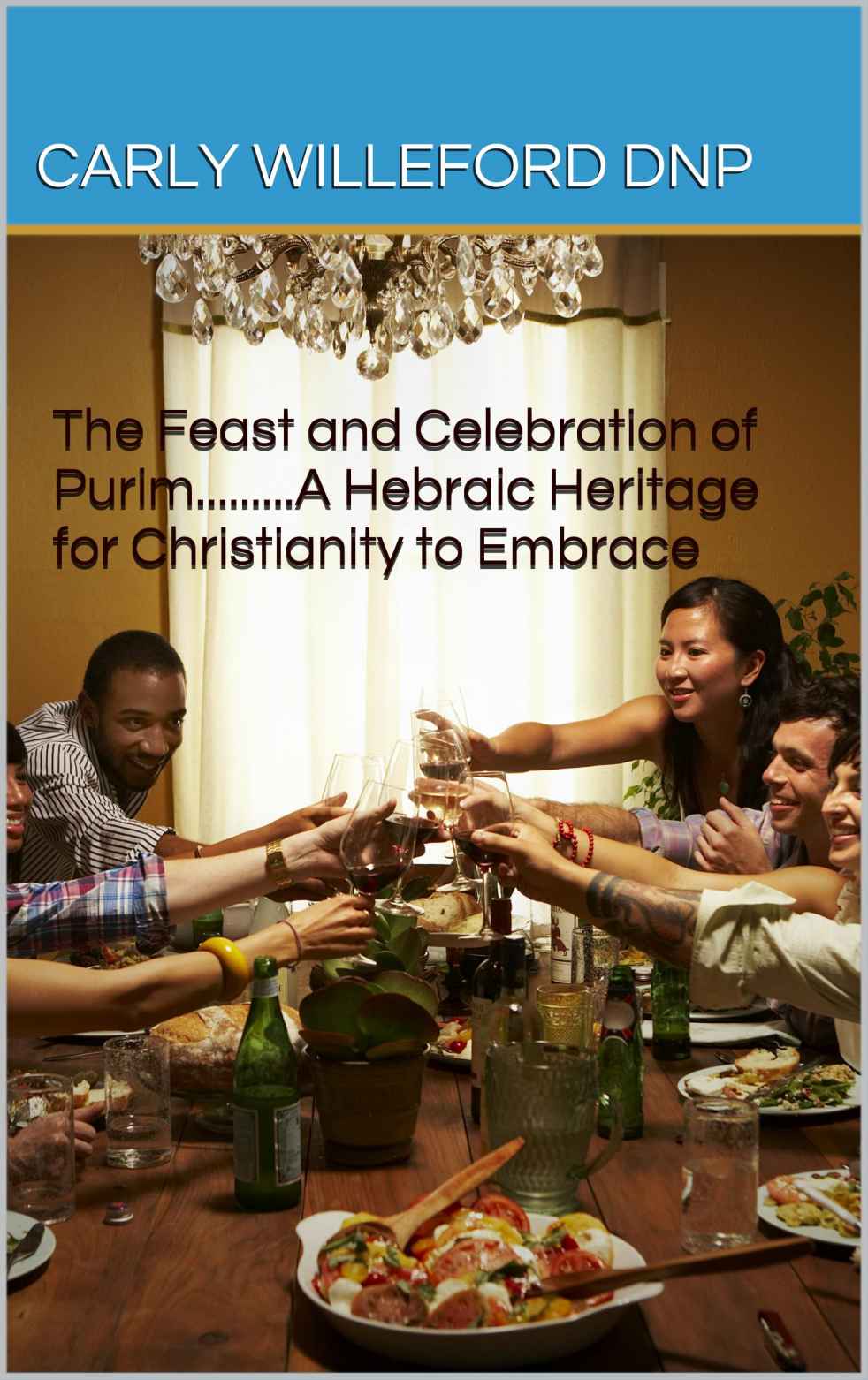 The Feast and Celebration of Purim.........A Hebraic Heritage for Christianity to Embrace