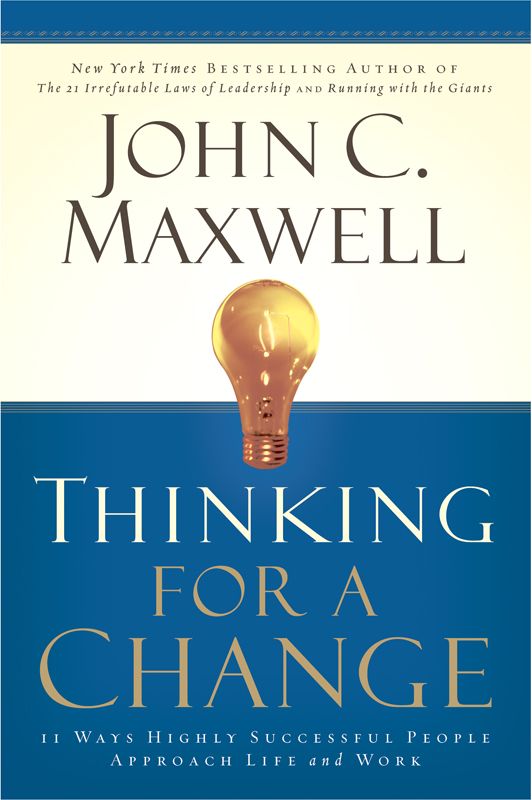 Thinking for a Change: 11 Ways Highly Successful People Approach Life and Work