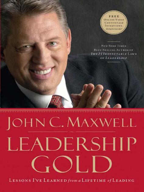 Leadership Gold: Lessons I've Learned From a Lifetime of Leading