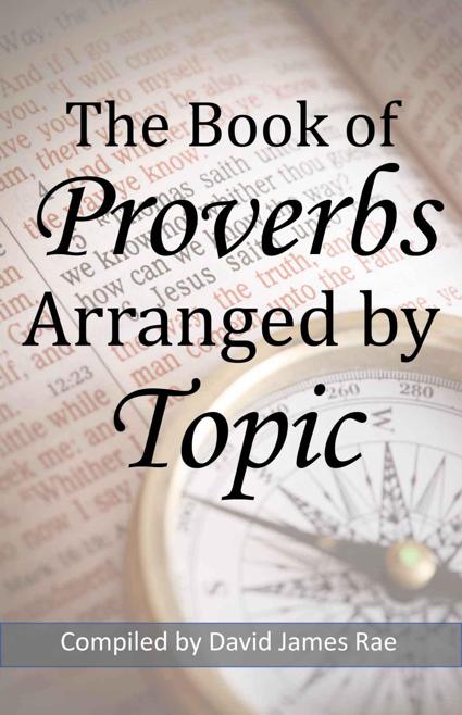 The Book of Proverbs Arranged by Topic