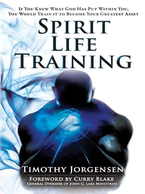 Spirit Life Training: If You Knew What God Has Put Within You, You Would Train It to Become Your Greatest Asset