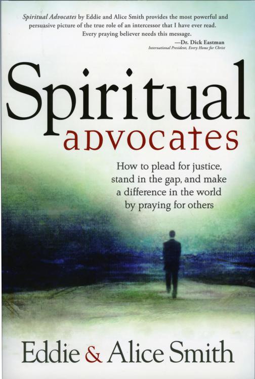 Spiritual Advocates: How to Plead for Justice, Stand in the Gap, and Make a Difference in the World by Praying for Others