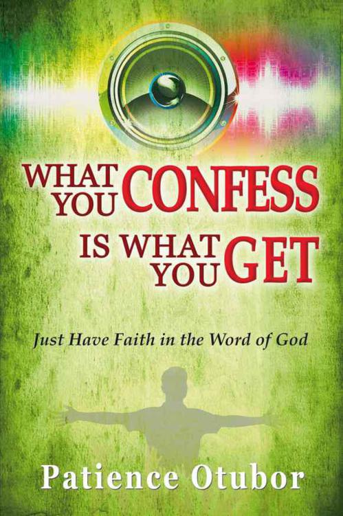 What You Confess Is What You Get: Just Have Faith in the Word of God