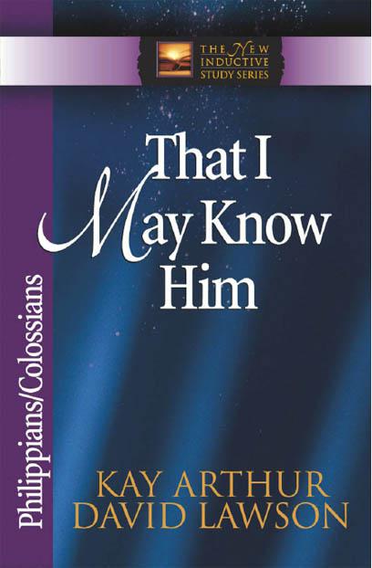That I May Know Him: Philippians and Colossians