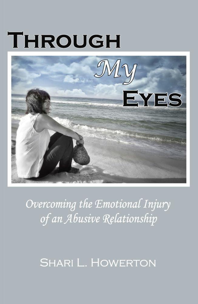 Through My Eyes: Overcoming the Emotional Injury of an Abusive Relationship