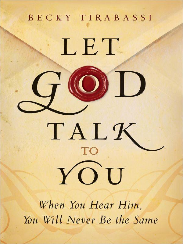 Let God Talk to You: When You Hear Him, You Will Never Be the Same