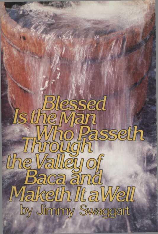 Blessed is the Man Who Passeth Through the Valley of Baca and Maketh it a Well