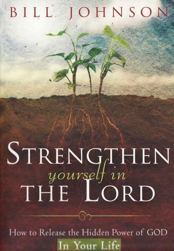 Strengthen Yourself in the Lord: How to Release the Hidden Power of God in Your Life