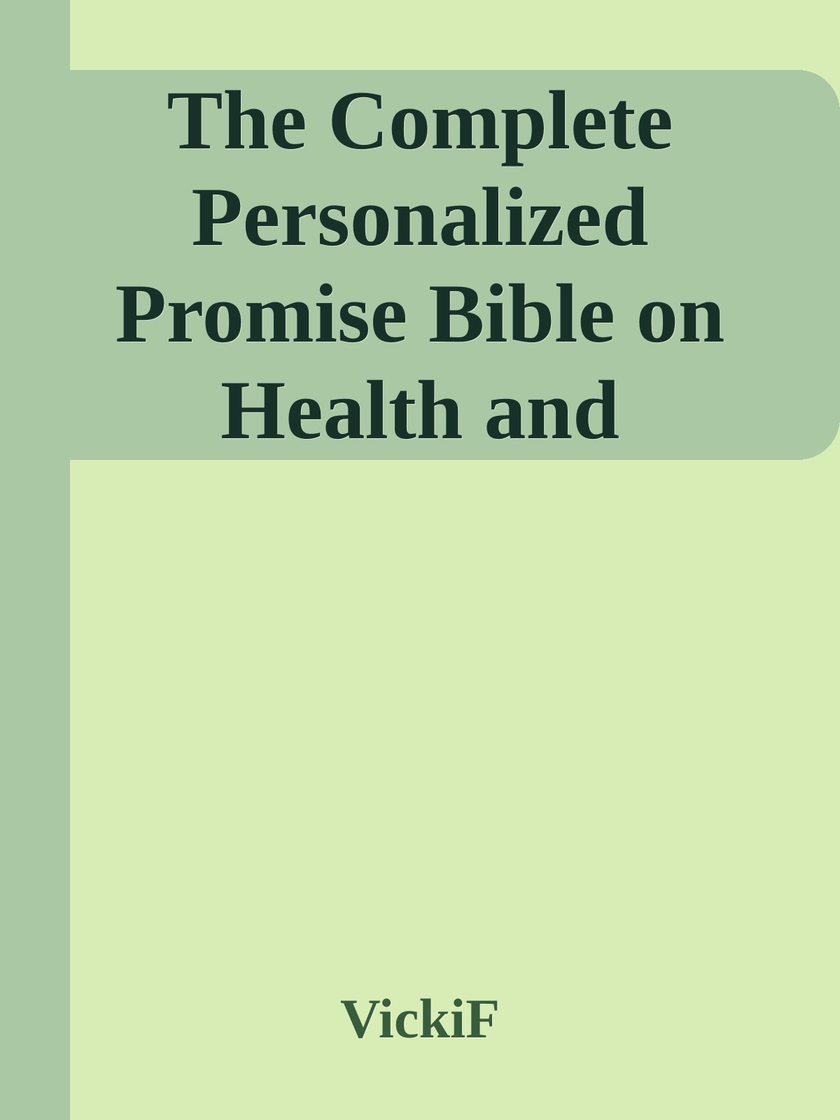 The Complete Personalized Promise Bible on Health and Healing: Every Promise in the Bible, from Genesis to Revelation, Personalized and Written As a Prayer Just for You \( PDFDrive.com \).epub