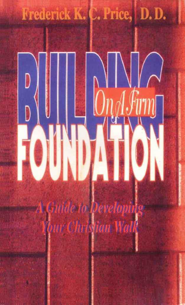 Building on a Firm Foundation: A Guide to Developing Your Christian Walk