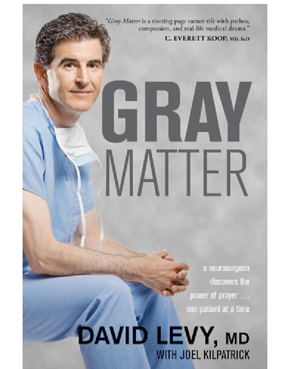 Gray Matter: A Neurosurgeon Discovers the Power of Prayer... One Patient at a Time