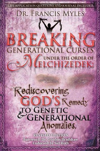 Breaking Generational Curses Under the Order of Melchizedek: God's Remedy to Generational and Genetic Anomalies