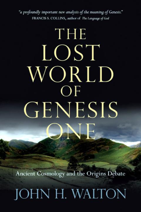 The Lost World of Genesis One: Ancient Cosmology and the Origins Debate