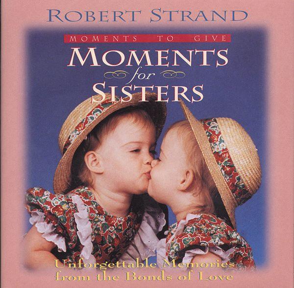Moments for Sisters: Unforgettable Memories From the Bonds of Love